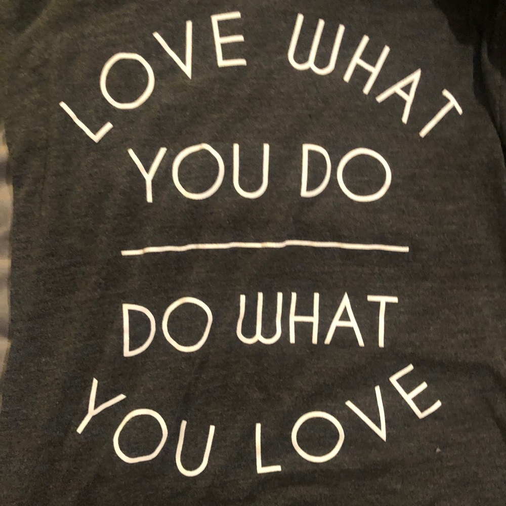 Love what you do tshirt